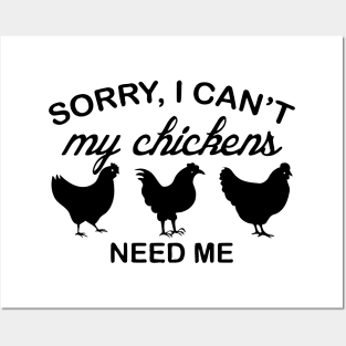 Sorry I Can't My Chickens Need Me Posters and Art